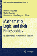 Mathematics, Logic, and Their Philosophies: Essays in Honour of Mohammad Ardeshir