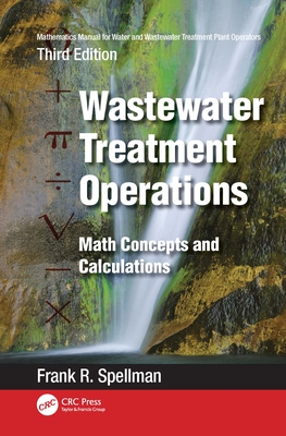 Mathematics Manual for Water and Wastewater Treatment Plant Operators: Wastewater Treatment Operations: Math Concepts and Calculations - Spellman, Frank R
