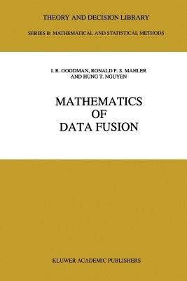 Mathematics of Data Fusion - Goodman, I.R., and Mahler, R.P., and Hung T. Nguyen