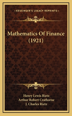 Mathematics of Finance (1921) - Rietz, Henry Lewis, and Crathorne, Arthur Robert, and Rietz, J Charles