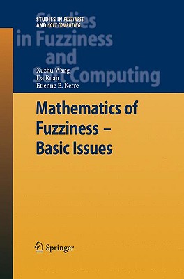 Mathematics of Fuzziness--Basic Issues - Wang, Xuzhu, and Ruan, Da, and Kerre, Etienne E