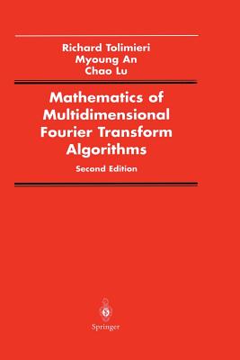 Mathematics of Multidimensional Fourier Transform Algorithms - Tolimieri, Richard, and An, Myoung, and Lu, Chao