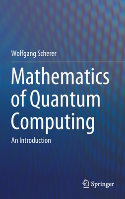 Mathematics of Quantum Computing: An Introduction - Scherer, Wolfgang