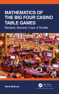 Mathematics of the Big Four Casino Table Games: Blackjack, Baccarat, Craps, & Roulette - Bollman, Mark