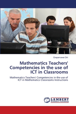 Mathematics Teachers' Competencies in the use of ICT in Classrooms - Diri, Erepamowei