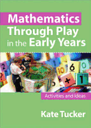 Mathematics Through Play in the Early Years: Activities and Ideas - Tucker, Kate