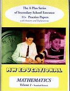 Mathematics-volume One (Standard Format): The a Plus Series of Secondary School Entrance 11+ Practice Papers with Answers