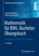 Mathematik Fr Bwl-Bachelor: bungsbuch: Ergnzungen Fr Vertiefung Und Training