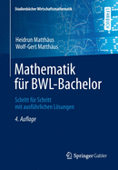 Mathematik Fr Bwl-Bachelor: Schritt Fr Schritt Mit Ausfhrlichen Lsungen