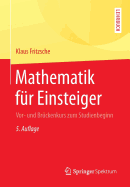 Mathematik Fr Einsteiger: Vor- Und Brckenkurs Zum Studienbeginn