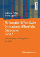 Mathematik F?r Technische Gymnasien Und Berufliche Oberschulen Band 2: Vektorrechnung Und Analytische Geometrie