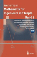 Mathematik Fur Ingenieure Mit Maple: Band 2: Differential- Und Integralrechnung Fur Funktionen Mehrerer Variablen. Gew Hnliche Und Partielle Different