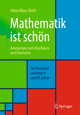 Mathematik Ist Schon: Anregungen Zum Anschauen Und Erforschen Fur Menschen Zwischen 9 Und 99 Jahren - Strick, Heinz Klaus