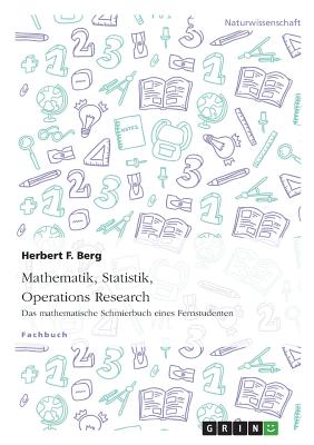 Mathematik, Statistik, Operations Research: Das mathematische Schmierbuch eines Fernstudenten - Berg, Herbert F