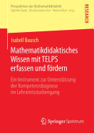 Mathematikdidaktisches Wissen Mit Telps Erfassen Und Fordern: Ein Instrument Zur Unterstutzung Der Kompetenzdiagnose Im Lehramtsstudiengang - Bausch, Isabell