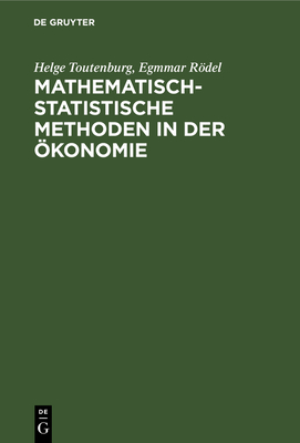 Mathematisch-Statistische Methoden in Der ?konomie - Toutenburg, Helge, and Rdel, Egmmar