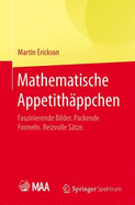 Mathematische Appetithappchen: Faszinierende Bilder. Packende Formeln. Reizvolle Satze.