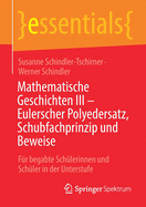 Mathematische Geschichten III - Eulerscher Polyedersatz, Schubfachprinzip Und Beweise: Fr Begabte Schlerinnen Und Schler in Der Unterstufe