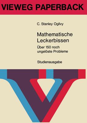 Mathematische Leckerbissen: Uber 150 Noch Ungeloste Probleme - Ogilvy, Charles Stanley, and Ogilvy, C Stanley (Editor)