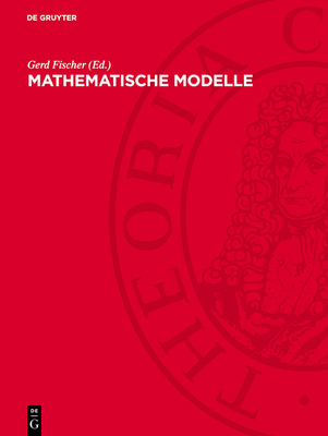 Mathematische Modelle: Aus Den Sammlungen Von Universitaten Und Museen - Fischer, Gerd (Editor)