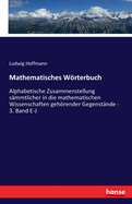 Mathematisches Wrterbuch: Alphabetische Zusammenstellung s?mmtlicher in die mathematischen Wissenschaften gehrender Gegenst?nde - 3. Band E-J