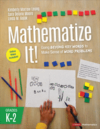 Mathematize It! [Grades K-2]: Going Beyond Key Words to Make Sense of Word Problems, Grades K-2