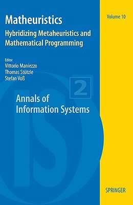 Matheuristics: Hybridizing Metaheuristics and Mathematical Programming - Maniezzo, Vittorio (Editor), and Sttzle, Thomas (Editor), and Vo, Stefan (Editor)