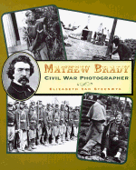 Mathew Brady: Civil War Photographer