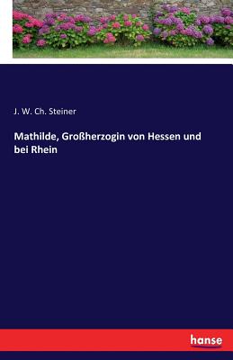 Mathilde, Groherzogin von Hessen und bei Rhein - Steiner, J W Ch