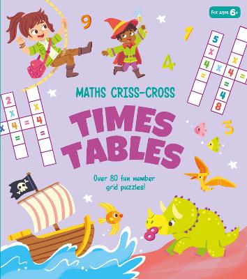 Maths Criss-Cross Times Tables: Over 80 Fun Number Grid Puzzles! - Savery, Annabel