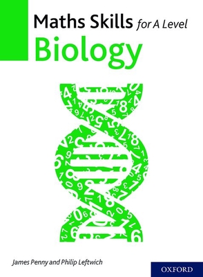 Maths Skills for A Level Biology - Penny, James, and Leftwich, Philip