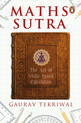 Maths Sutra: The Art of Vedic Speed Calculation - Tekriwal, Gaurav