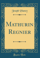 Mathurin Regnier (Classic Reprint)