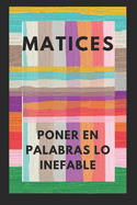 Matices Poner en Palabras lo Inefable