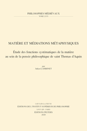 Matiere et mediations metaphysiques: Etude des fonctions systematiques de la matiere au sein de la pensee philosophique de Saint Thomas d'Aquin