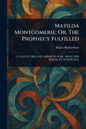 Matilda Montgomerie; Or, The Prophecy Fulfilled