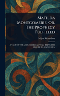 Matilda Montgomerie; Or, The Prophecy Fulfilled