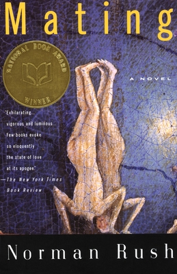 Mating: A Novel (National Book Award Winner) - Rush, Norman