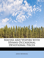 Matins and Vespers with Hymns Occasional Devotional Pieces