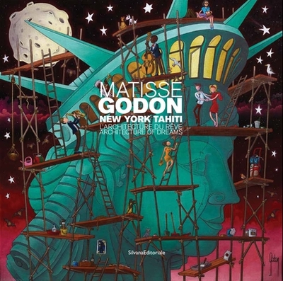 Matisse-Godon New York-Tahiti: Architecture of Dreams - Deparpe, Patrice (Editor), and Godon, Alain, and Matisse, Henri (Contributions by)