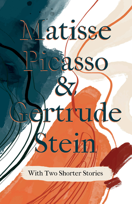 Matisse Picasso & Gertrude Stein - With Two Shorter Stories;With an Introduction by Sherwood Anderson - Stein, Gertrude, and Anderson, Sherwood (Introduction by)