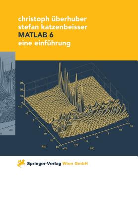 MATLAB 6: Eine Einfuhrung - ?berhuber, Christoph, and Katzenbeisser, Stefan