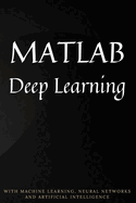 MATLAB Deep Learning: With Machine Learning, Neural Networks and Artificial Intelligence