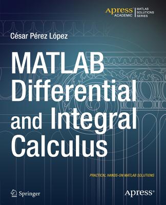 MATLAB Differential and Integral Calculus - Lopez, Cesar
