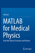 MATLAB for Medical Physics: Real-life Clinical Scenarios and Projects