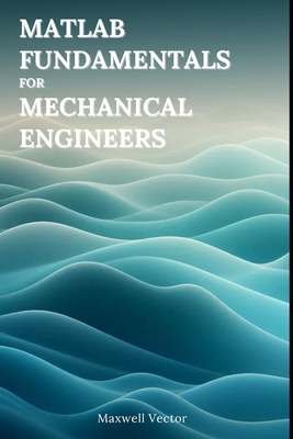 MATLAB Fundamentals for Mechanical Engineers - Vector, Maxwell
