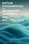 MATLAB Fundamentals for Probability, Statistics, and Data Analytics
