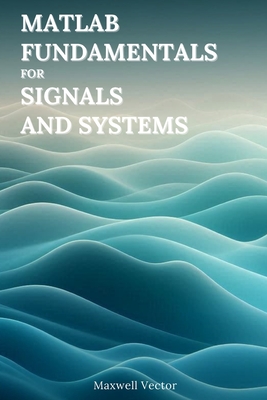 MATLAB Fundamentals for Signals and Systems - Vector, Maxwell