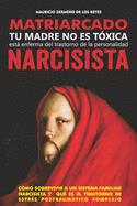 Matriarcado Narcisista: Tu madre no es t?xica, est enferma del Trastorno de la Personalidad Narcisista