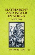 Matriarchy and Power in Africa: Aneji Eko